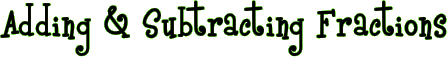 Adding & Subtracting Fractions