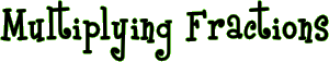 Multiplying Fractions